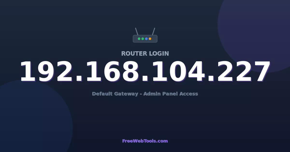192.168.104.227 Router Login (Admin) — Step-by-Step Guide [2026]