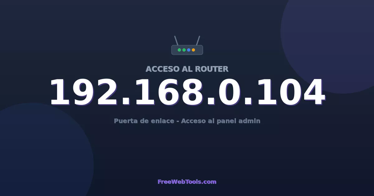 192.168.0.104 Acceso Admin - Contraseña del router por defecto (2026)