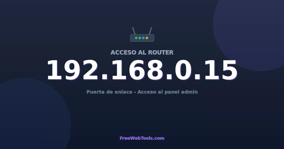 192.168.0.15 Acceso Admin - Contraseña del router por defecto (2026)