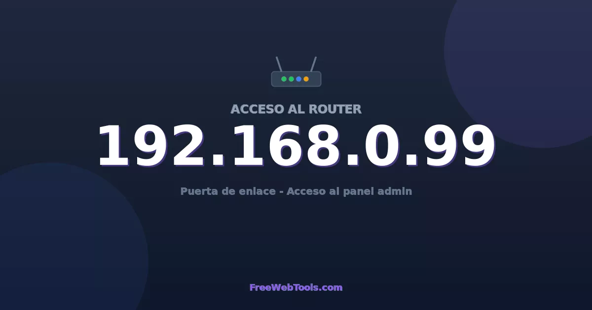 192.168.0.99 Acceso Admin - Contraseña del router por defecto (2026)