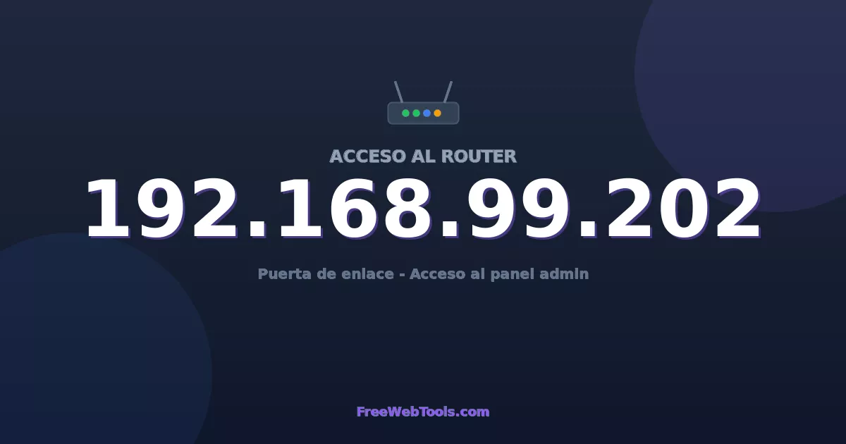 192.168.99.202 Acceso Admin - Contraseña del router por defecto (2026)