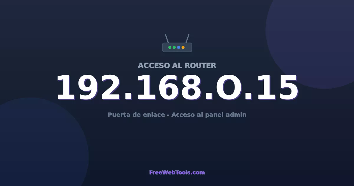 192.168.0.15 Acceso Admin - Contraseña del router por defecto (2026)