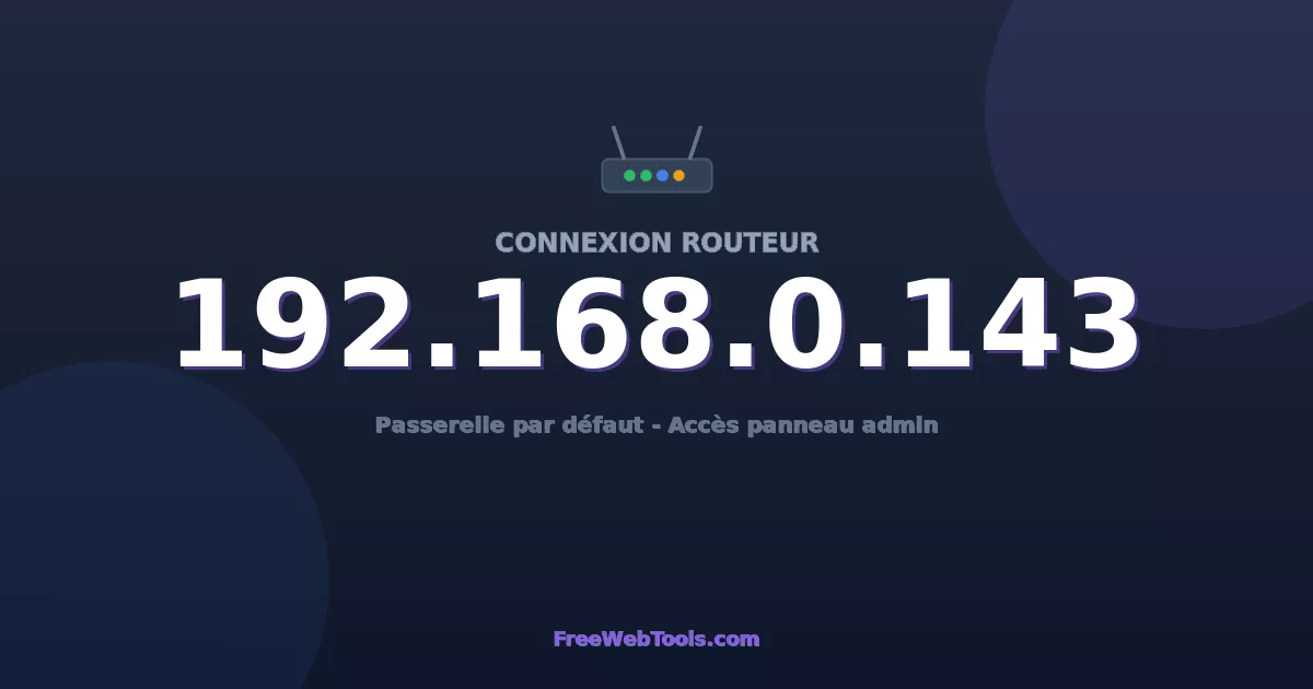 192.168.0.143 Connexion au Routeur - Guide pas-à-pas [2026]