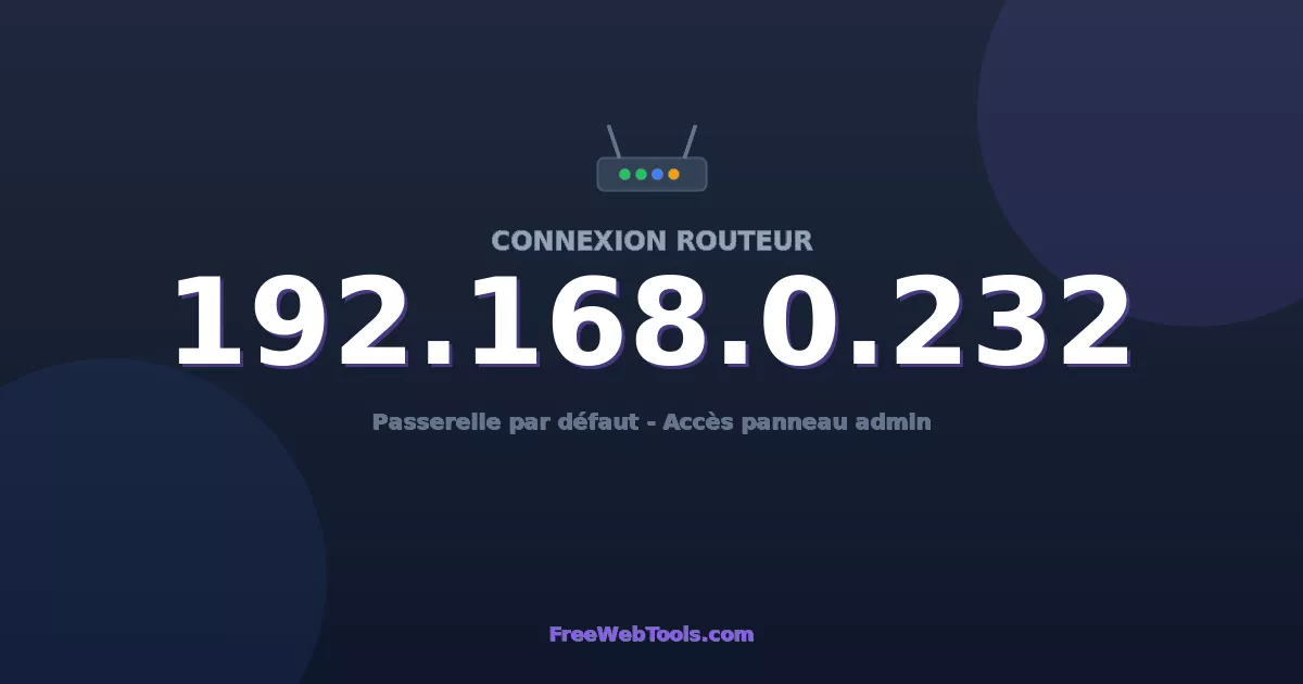 192.168.0.232 Connexion au Routeur - Guide pas-à-pas [2026]