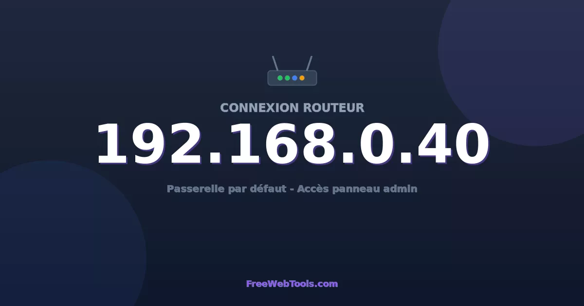 192.168.0.40 Connexion au Routeur - Guide pas-à-pas [2026]
