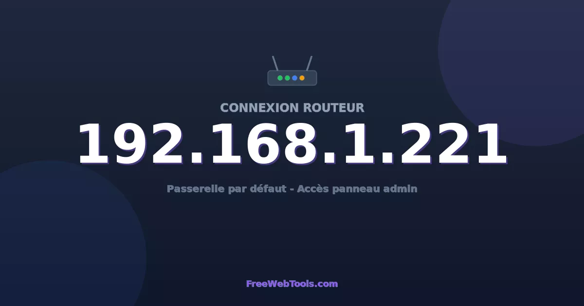 192.168.1.221 Connexion au Routeur - Guide pas-à-pas [2026]