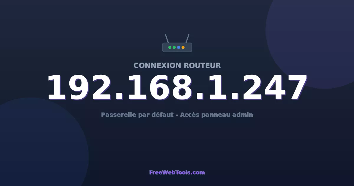 192.168.1.247 Connexion au Routeur - Guide pas-à-pas [2026]