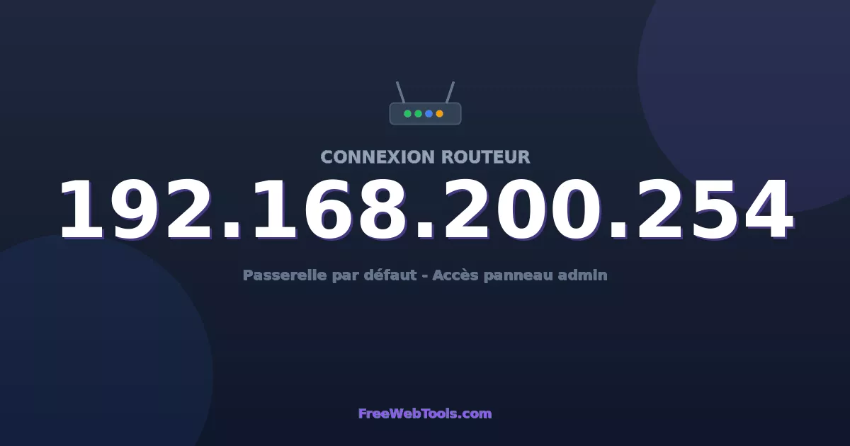 192.168.200.254 Connexion au Routeur - Guide pas-à-pas [2026]