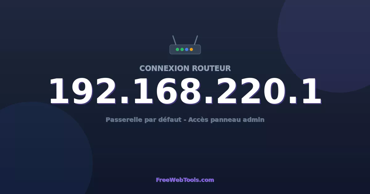 192.168.220.1 Connexion au Routeur - Guide pas-à-pas [2026]