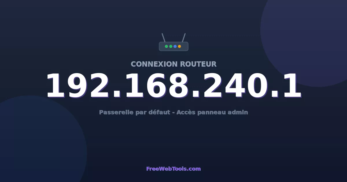 192.168.240.1 Connexion au Routeur - Guide pas-à-pas [2026]