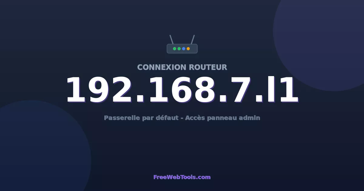 192.168.7.11 Connexion au Routeur - Guide pas-à-pas [2026]