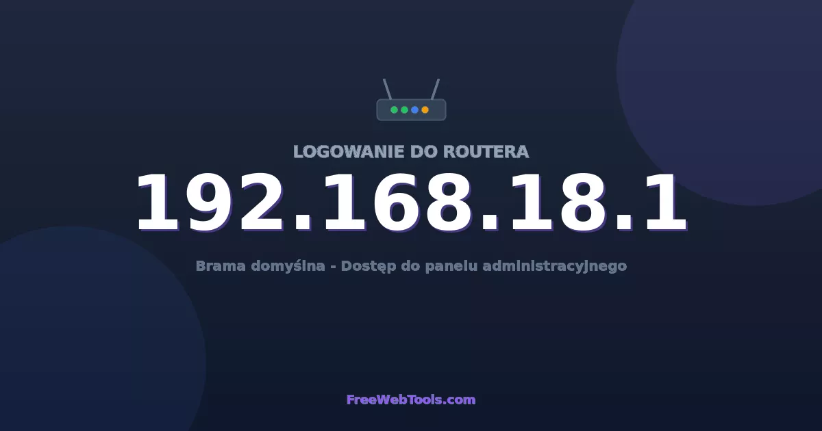 192.168.18.1 Logowanie Admin - Domyślne hasło routera (2026)