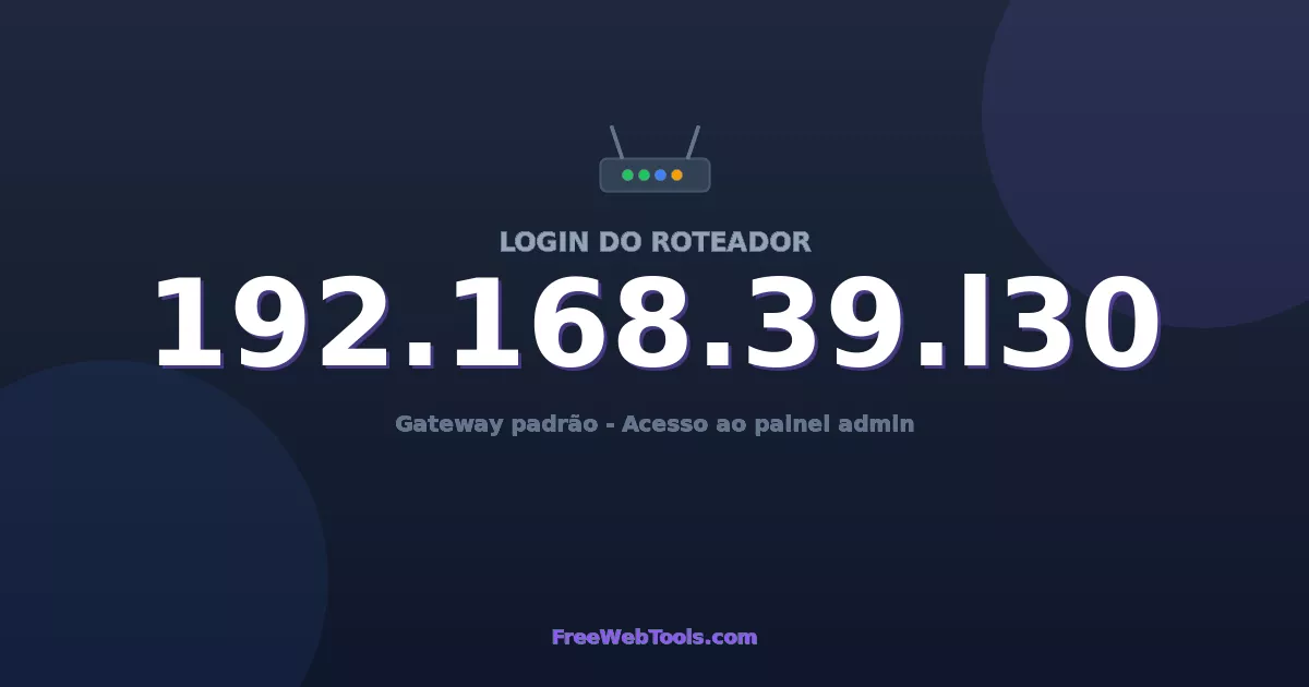 192.168.39.130 Login Admin - Senha padrão do roteador (2026)