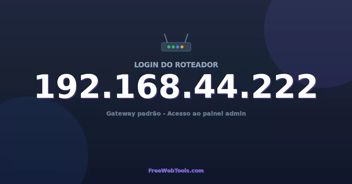 192.168.44.222 Login Admin - Senha padrão do roteador (2026)