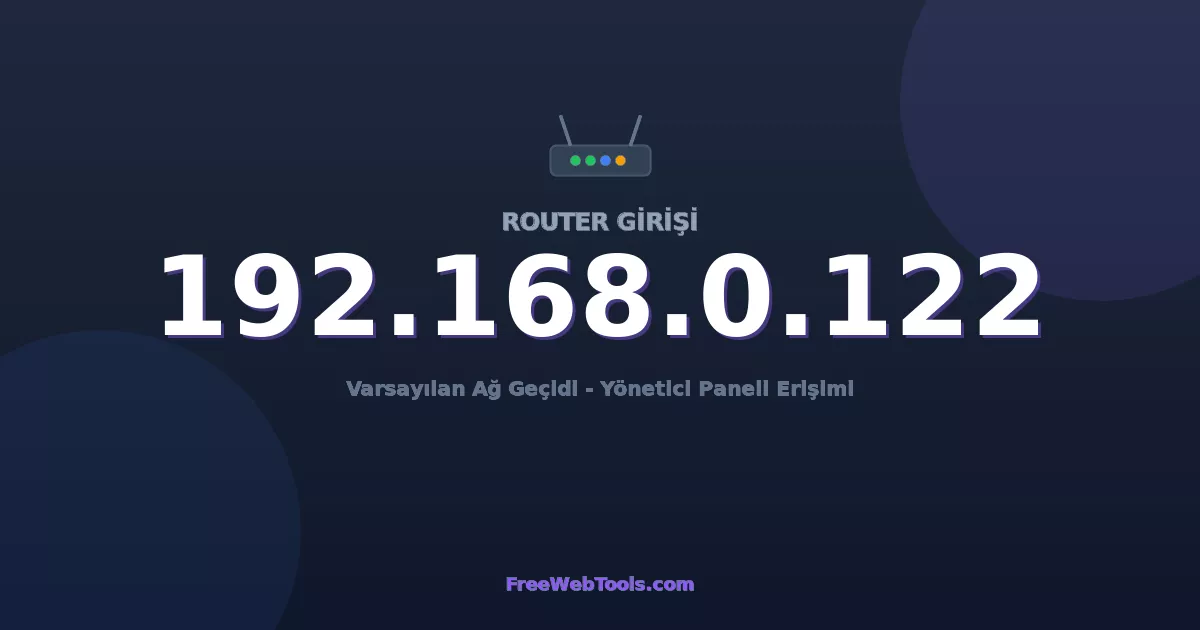 192.168.0.122 Yönetici Girişi - Varsayılan Router Şifresi (2026)