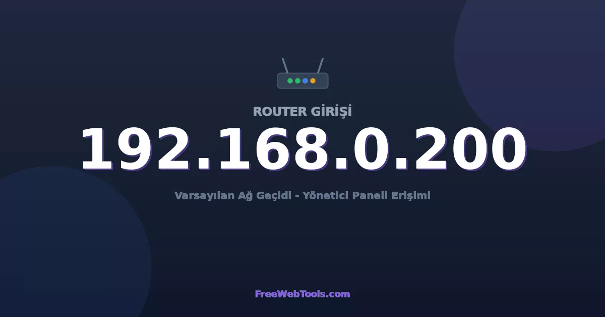 192.168.0.200 Yönetici Girişi - Varsayılan Router Şifresi (2026)