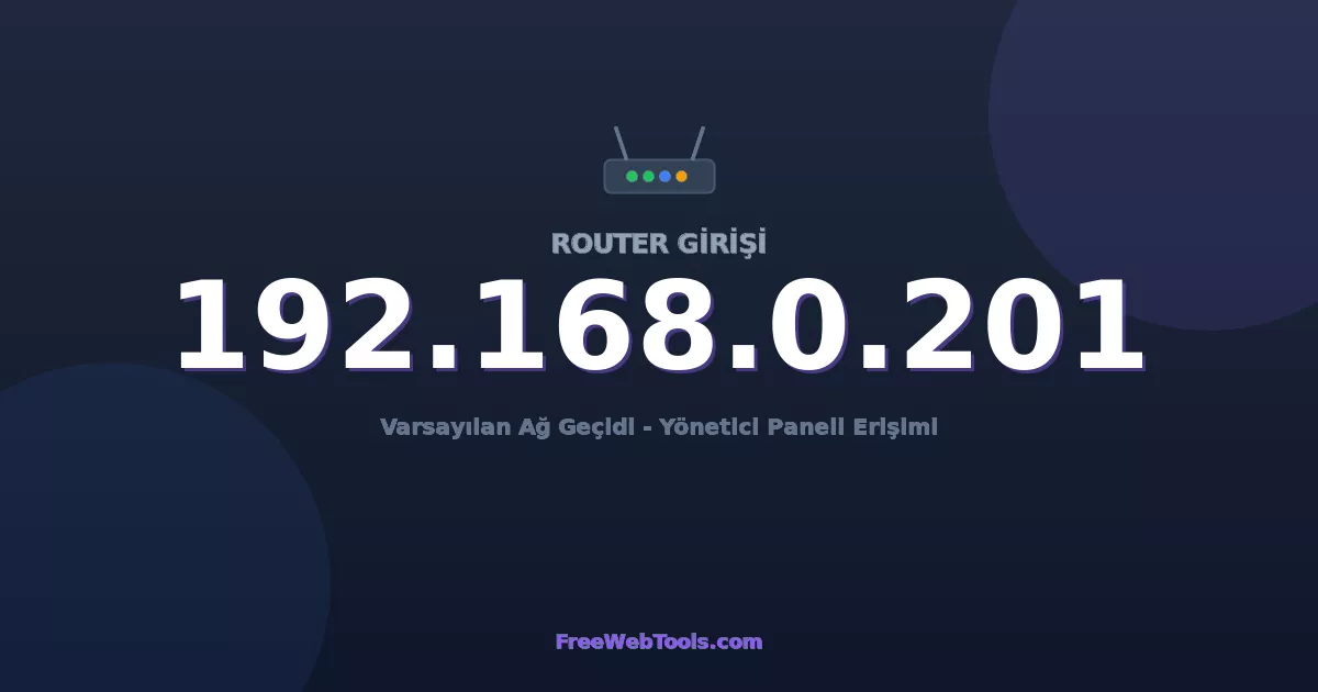 192.168.0.201 Yönetici Girişi - Varsayılan Router Şifresi (2026)