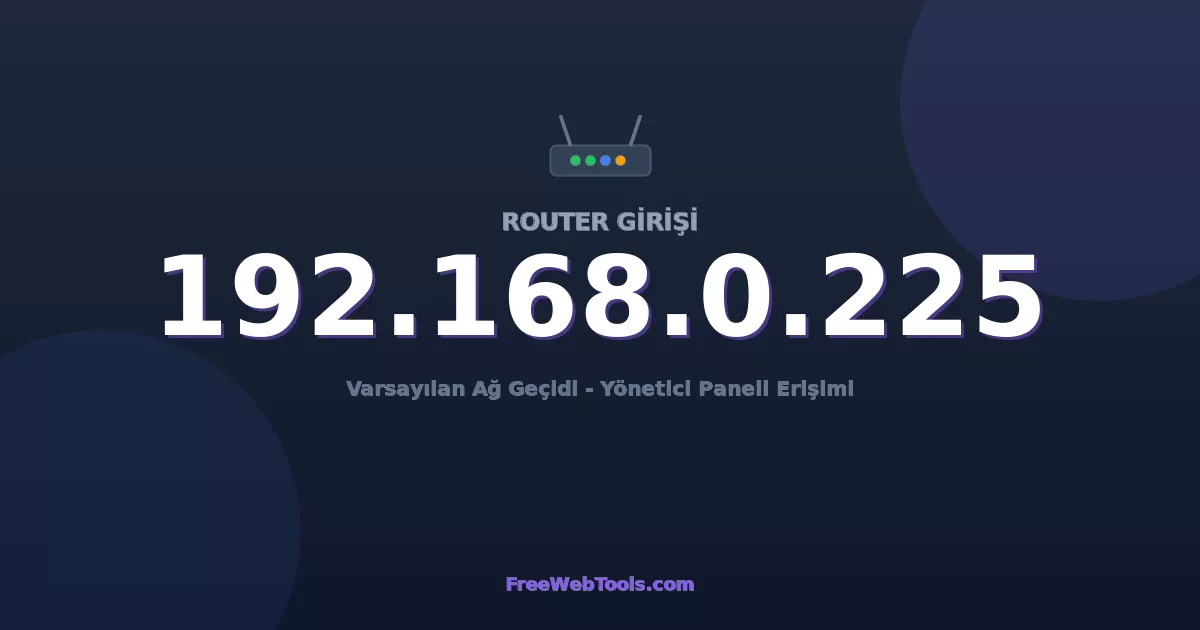192.168.0.225 Yönetici Girişi - Varsayılan Router Şifresi (2026)