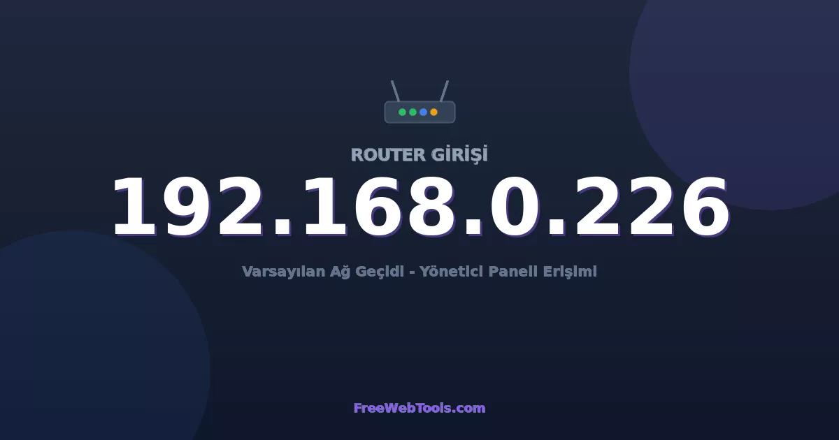 192.168.0.226 Yönetici Girişi - Varsayılan Router Şifresi (2026)