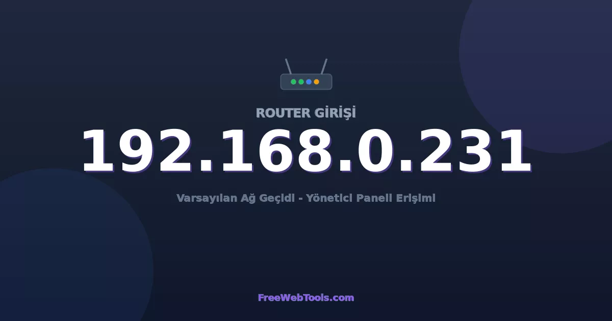 192.168.0.231 Yönetici Girişi - Varsayılan Router Şifresi (2026)