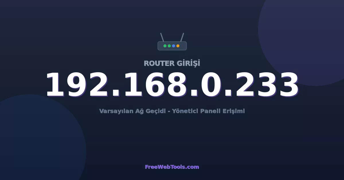 192.168.0.233 Yönetici Girişi - Varsayılan Router Şifresi (2026)