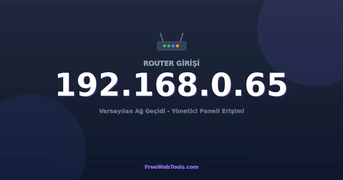 192.168.0.65 Yönetici Girişi - Varsayılan Router Şifresi (2026)