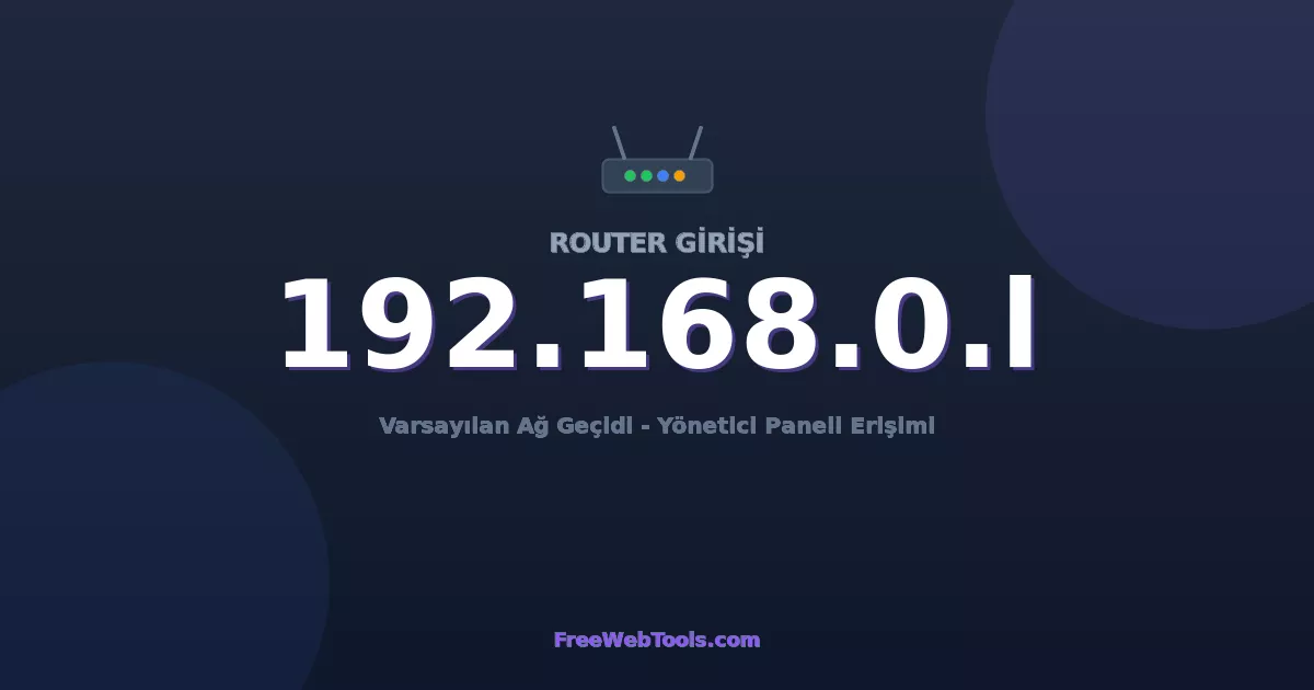 192.168.0.1 Yönetici Girişi - Varsayılan Router Şifresi (2026)