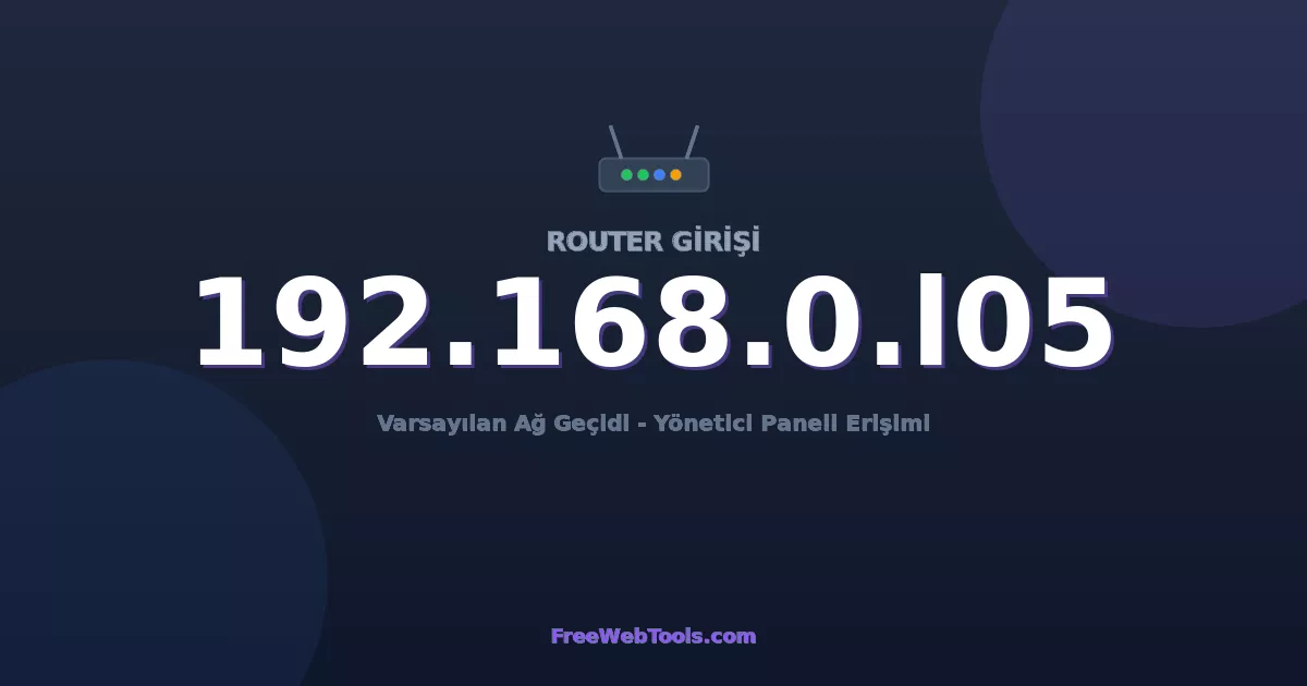 192.168.0.105 Yönetici Girişi - Varsayılan Router Şifresi (2026)