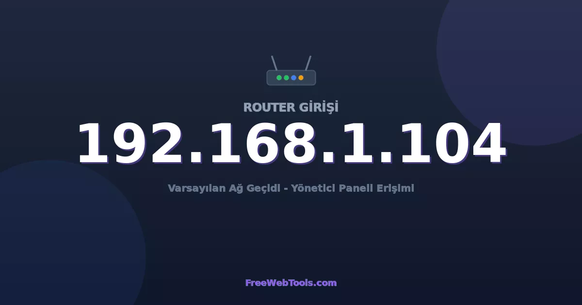 192.168.1.104 Yönetici Girişi - Varsayılan Router Şifresi (2026)