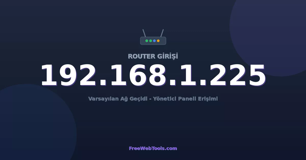 192.168.1.225 Yönetici Girişi - Varsayılan Router Şifresi (2026)