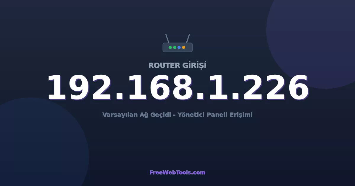 192.168.1.226 Yönetici Girişi - Varsayılan Router Şifresi (2026)