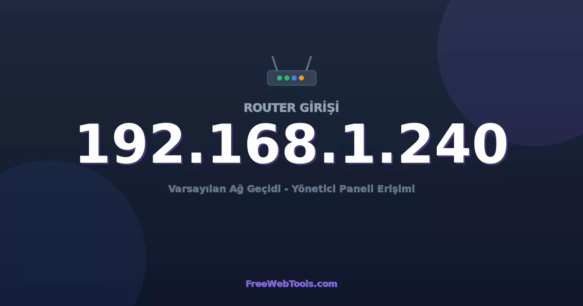 192.168.1.240 Yönetici Girişi - Varsayılan Router Şifresi (2026)