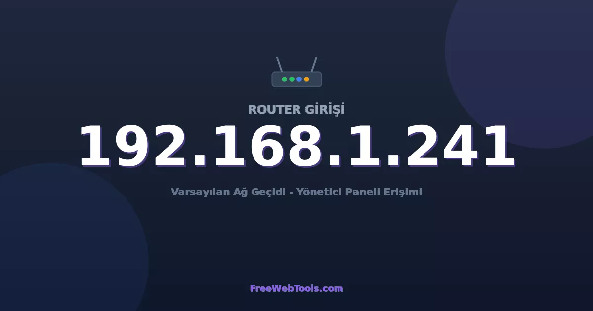 192.168.1.241 Yönetici Girişi - Varsayılan Router Şifresi (2026)