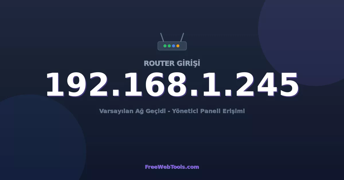 192.168.1.245 Yönetici Girişi - Varsayılan Router Şifresi (2026)