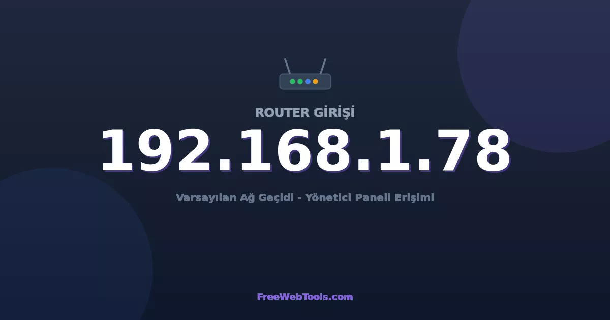 192.168.1.78 Yönetici Girişi - Varsayılan Router Şifresi (2026)
