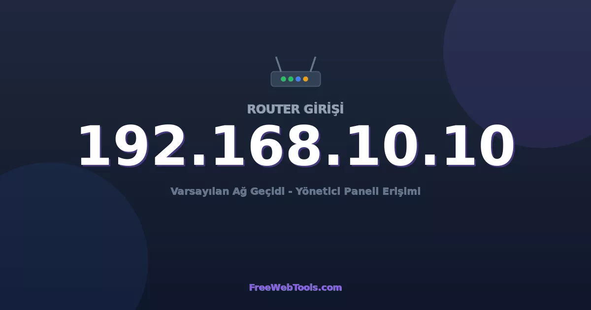 192.168.10.10 Yönetici Girişi - Varsayılan Router Şifresi (2026)