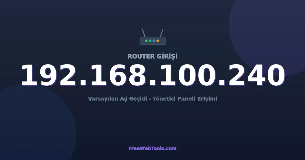 192.168.100.240 Yönetici Girişi - Varsayılan Router Şifresi (2026)