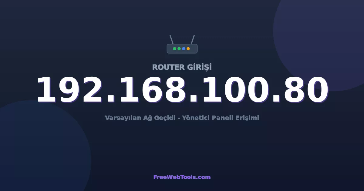 192.168.100.80 Yönetici Girişi - Varsayılan Router Şifresi (2026)