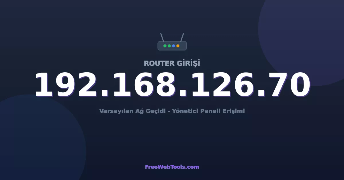 192.168.126.70 Yönetici Girişi - Varsayılan Router Şifresi (2026)