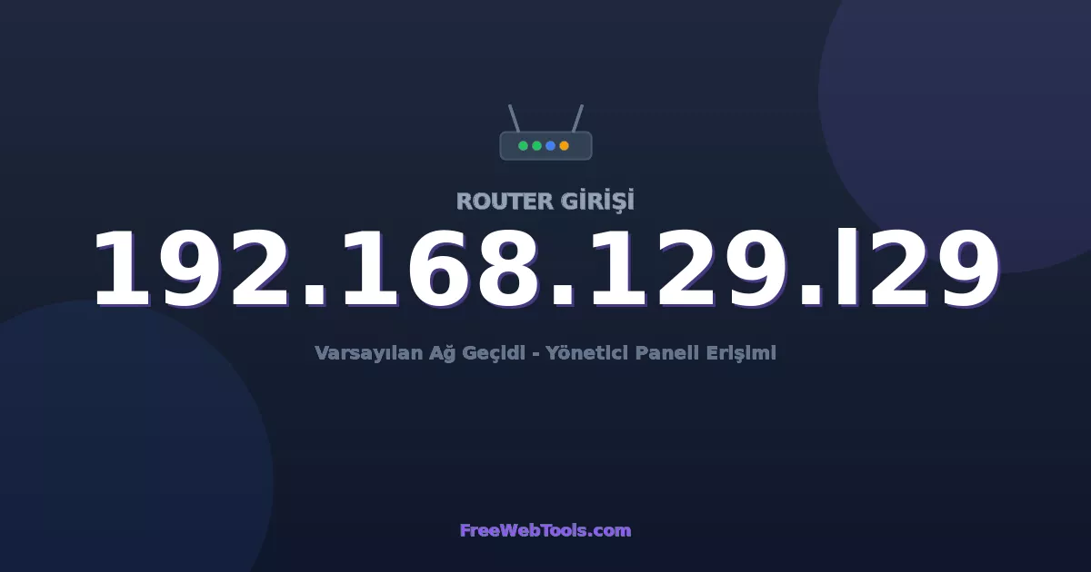 192.168.129.129 Yönetici Girişi - Varsayılan Router Şifresi (2026)
