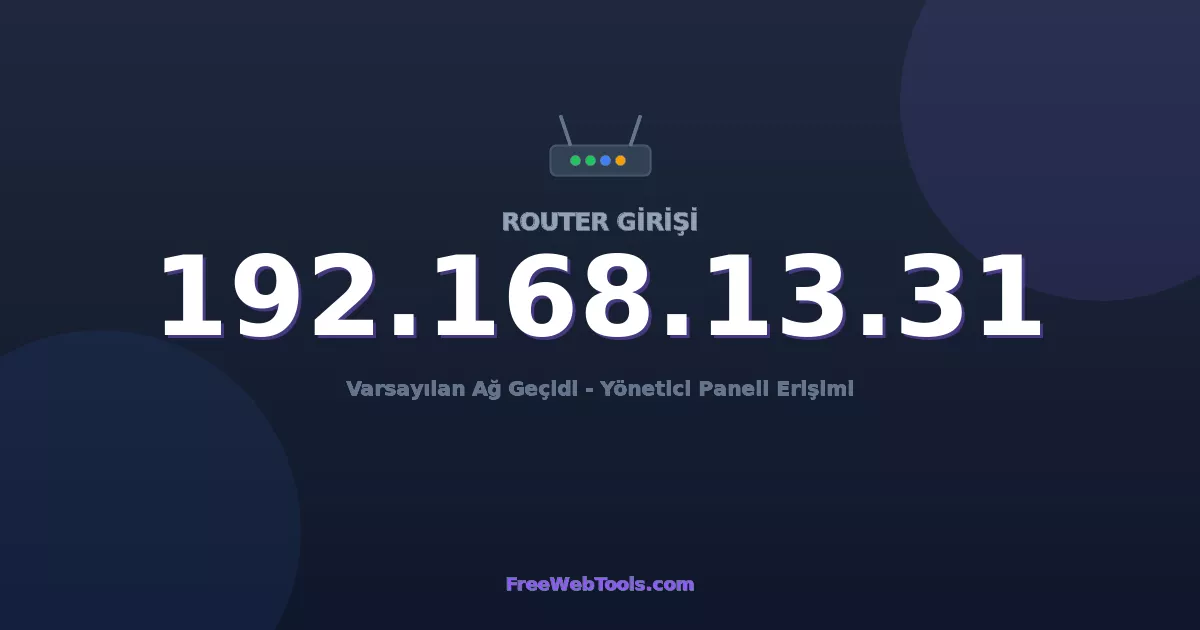 192.168.13.31 Yönetici Girişi - Varsayılan Router Şifresi (2026)