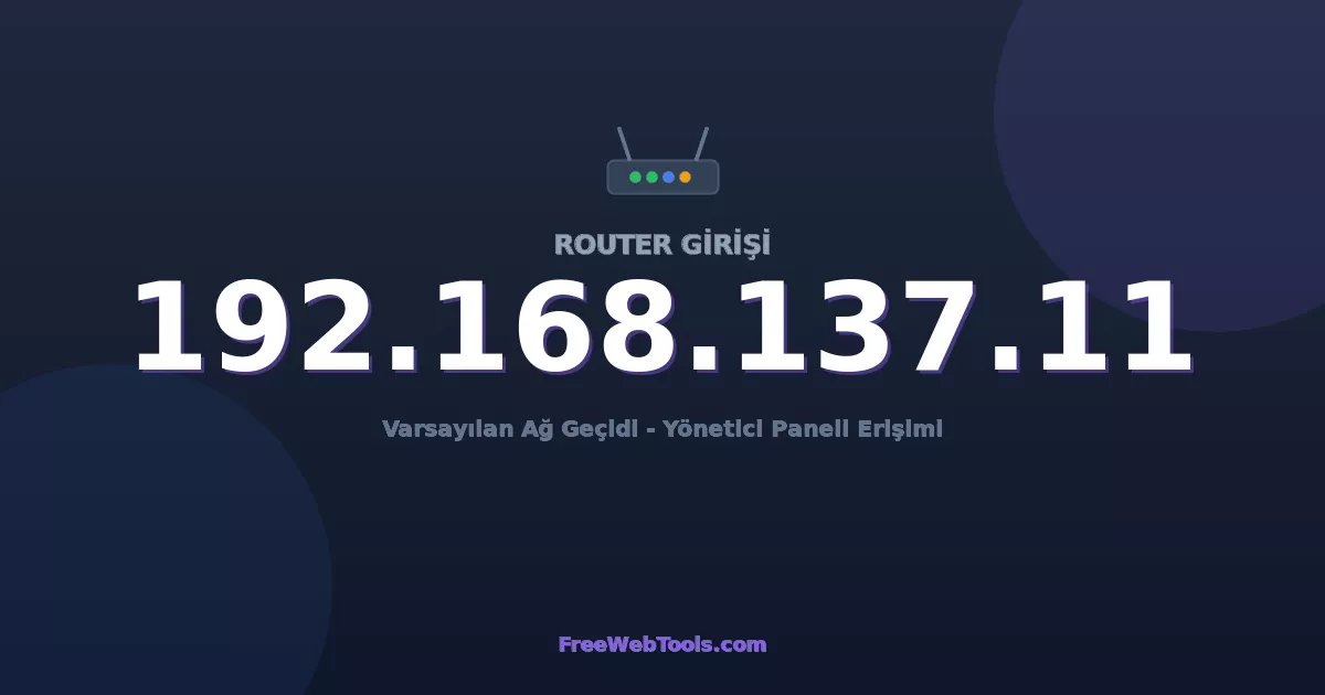 192.168.137.11 Yönetici Girişi - Varsayılan Router Şifresi (2026)