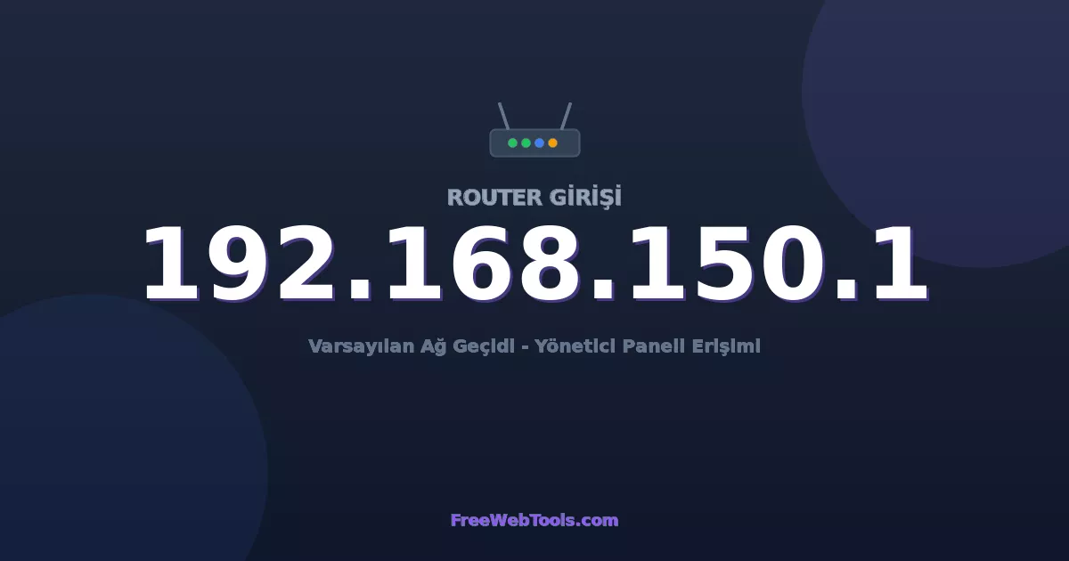 192.168.150.1 Yönetici Girişi - Varsayılan Router Şifresi (2026)