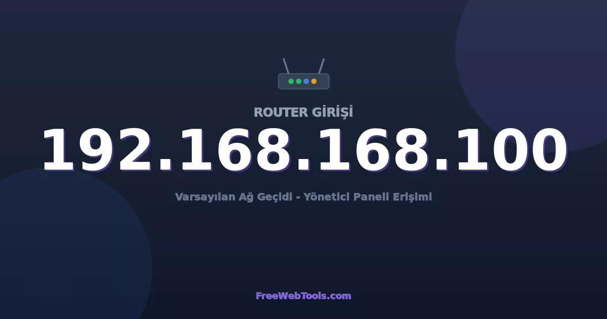 192.168.168.100 Yönetici Girişi - Varsayılan Router Şifresi (2026)