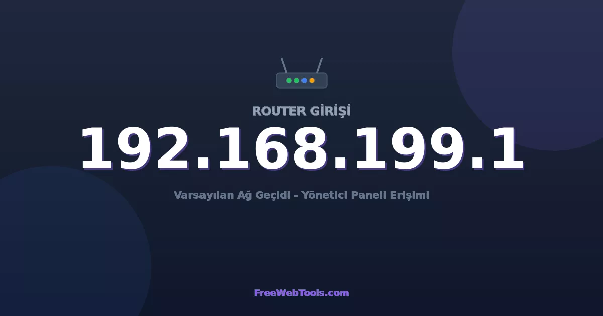 192.168.199.1 Yönetici Girişi - Varsayılan Router Şifresi (2026)