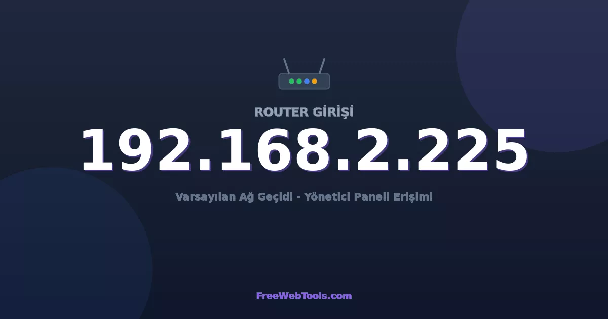 192.168.2.225 Yönetici Girişi - Varsayılan Router Şifresi (2026)