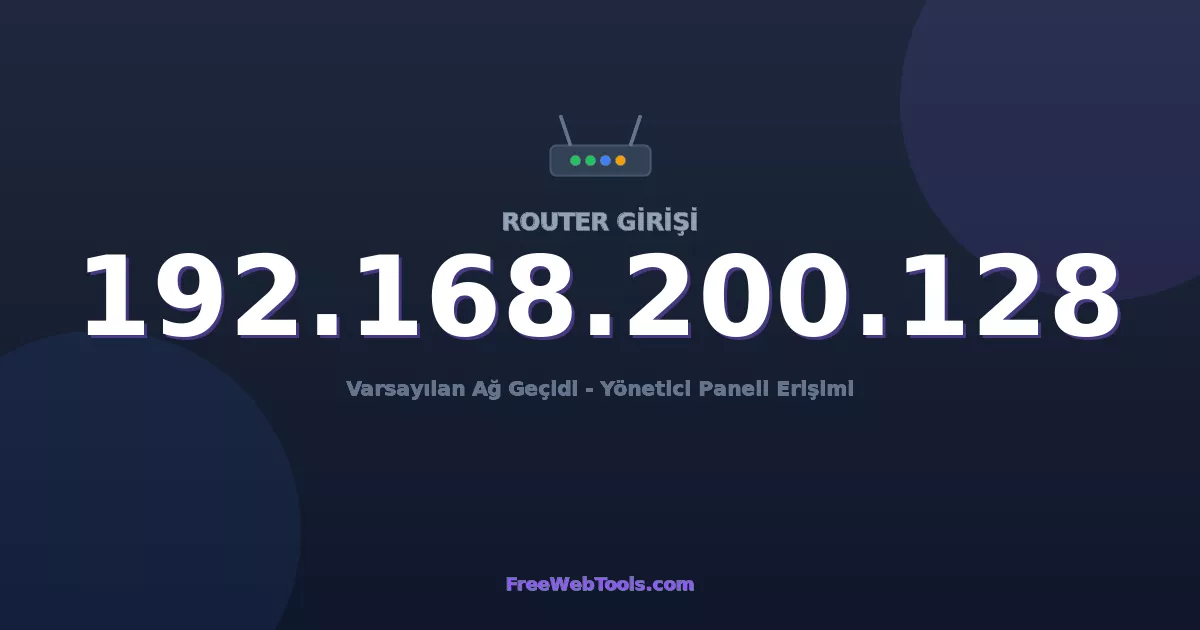 192.168.200.128 Yönetici Girişi - Varsayılan Router Şifresi (2026)