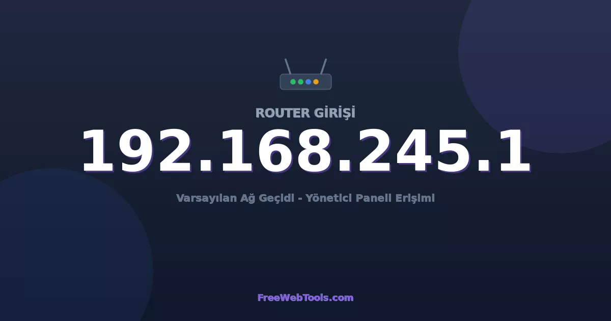 192.168.245.1 Yönetici Girişi - Varsayılan Router Şifresi (2026)