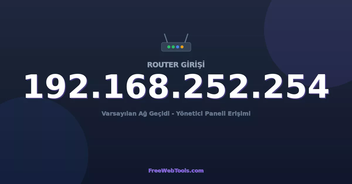 192.168.252.254 Yönetici Girişi - Varsayılan Router Şifresi (2026)