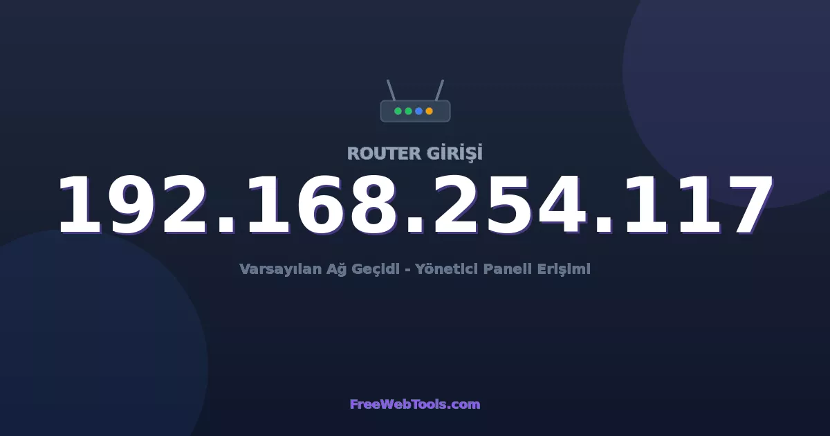 192.168.254.117 Yönetici Girişi - Varsayılan Router Şifresi (2026)